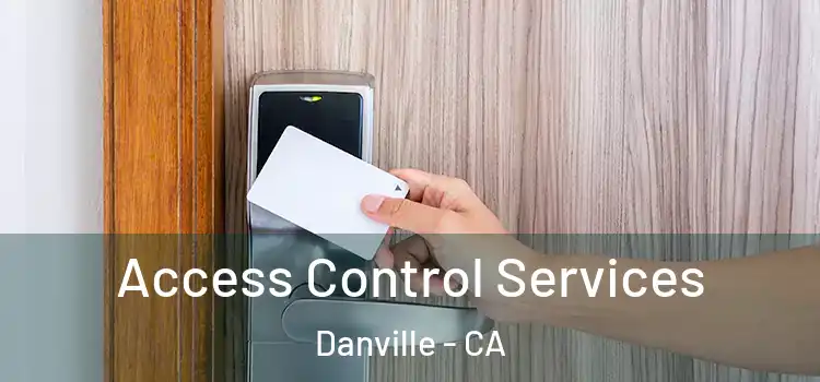 Access Control Services Danville - CA