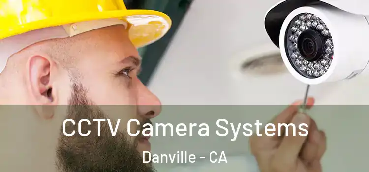 CCTV Camera Systems Danville - CA