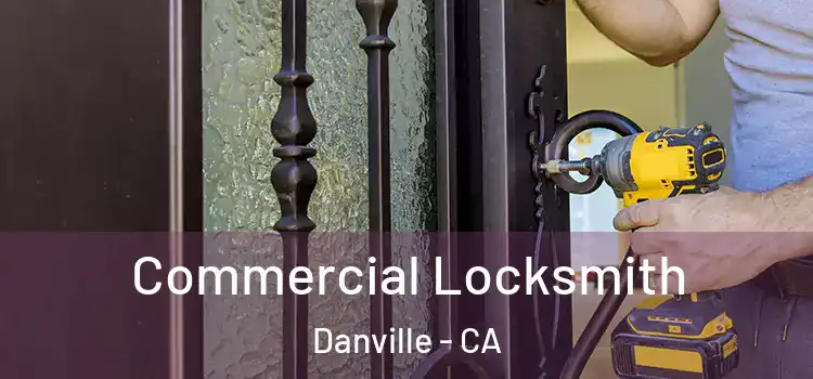 Commercial Locksmith Danville - CA