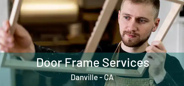 Door Frame Services Danville - CA