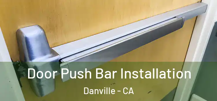 Door Push Bar Installation Danville - CA