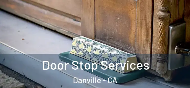 Door Stop Services Danville - CA