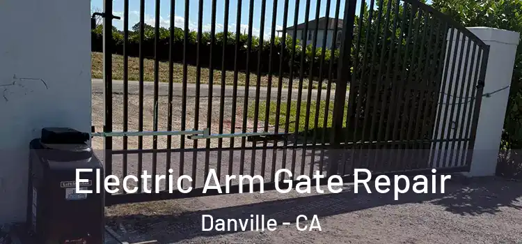 Electric Arm Gate Repair Danville - CA