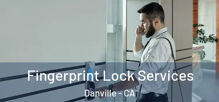 Fingerprint Lock Services Danville - CA