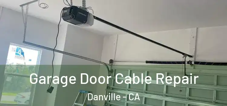  Garage Door Cable Repair Danville - CA