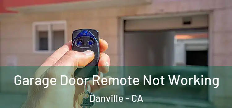  Garage Door Remote Not Working Danville - CA
