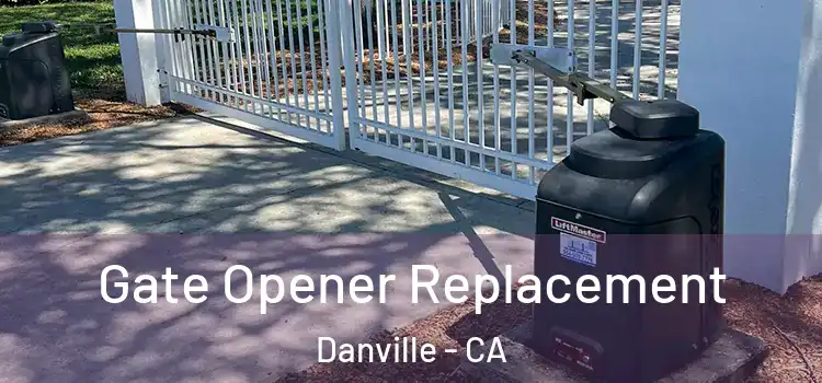 Gate Opener Replacement Danville - CA