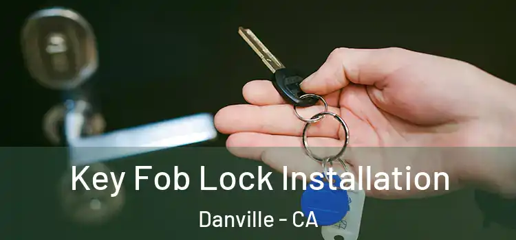 Key Fob Lock Installation Danville - CA