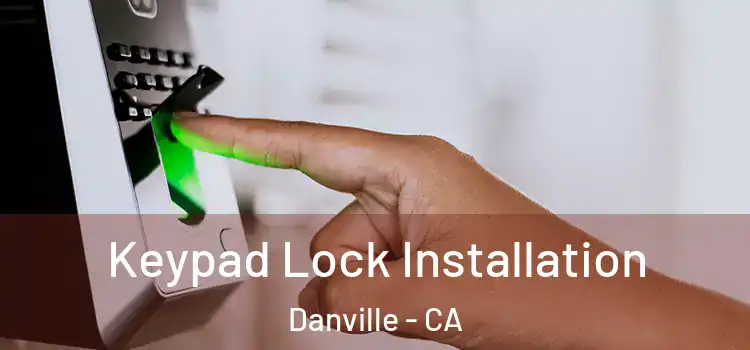 Keypad Lock Installation Danville - CA