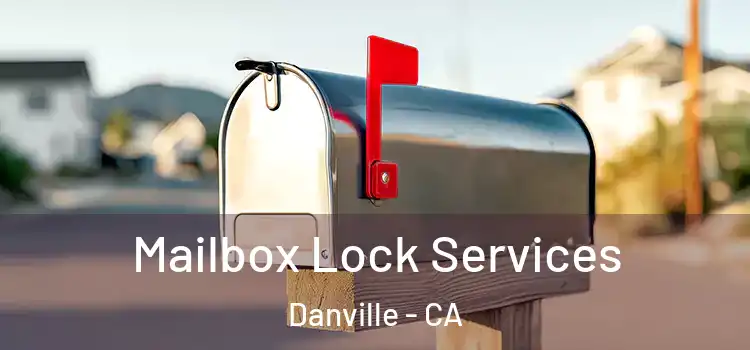 Mailbox Lock Services Danville - CA
