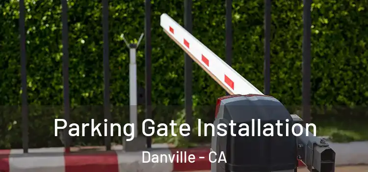 Parking Gate Installation Danville - CA