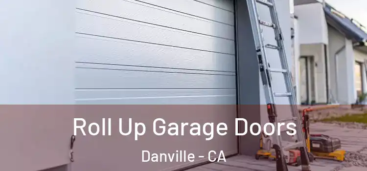  Roll Up Garage Doors Danville - CA