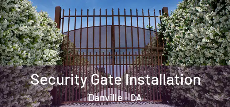 Security Gate Installation Danville - CA